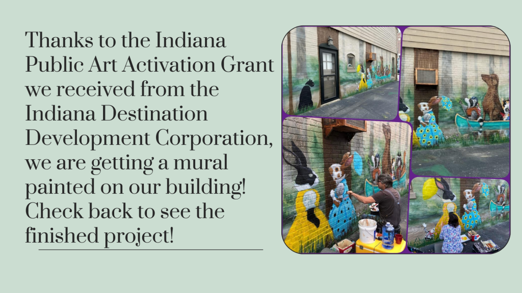Thanks to the Indiana Public Art Activation Grant we received from the Indiana Destination Development Corporation, we are getting a mural painted on our building. - Presentation
